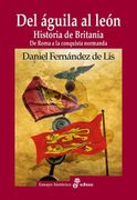 Del Águila al León: Historia de Britania. De Roma a la Conquista Normanda