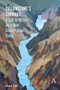 Yellowstone'S Survival and our Call to Action: Making the Case for a new Ecosystem Conservation Story (Anthem Environment and Sustainability Initiative (Aesi)) (en Inglés)