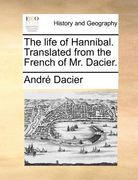 the life of hannibal. translated from the french of mr. dacier.