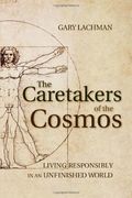 The Caretakers of the Cosmos: Living Responsibly in an Unfinished World