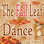 The Fall Leaf Dance: A Rhyming Fall Season Picture Book for Children about Fall leaves and a Fall leaf dance featuring a squirrel (en Inglés)
