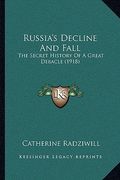 russia's decline and fall: the secret history of a great debacle (1918) (en Inglés)