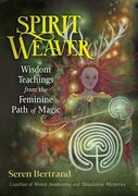 Spirit Weaver: Wisdom Teachings From the Feminine Path of Magic (en Inglés)