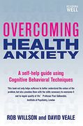 Overcoming Health Anxiety: A self-help guide using cognitive behavioural techniques (Overcoming Books)