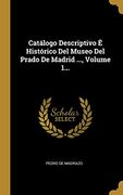 Catálogo Descriptivo é Histórico del Museo del Prado de Madrid. , Volume 1. (in Spanish)
