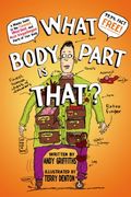 what body part is that?: a wacky guide to the funniest, weirdest, and most disgustingest parts of your body (en Inglés)