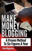 Make Money Blogging: A Proven Method to 6 Figures a Year (en Inglés)