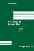 Resolution of Singularities: A Research Textbook in Tribute to Oscar Zariski Based on the Courses Given at the Working Week in Obergurgl, Austria,