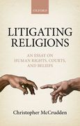 Litigating Religions: An Essay on Human Rights, Courts, and Beliefs (en Inglés)