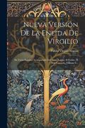 Nueva Versión de la Eneida de Virgilio: En Verso Español Acompañada del Texto Latino al Frente, el mas Correcto, Volume 3.