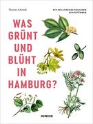 Was Grünt und Blüht in Hamburg? Ein Pflanzenkundlicher Stadtführer (in German)