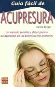 Guía Fácil de Acupresura: Un Método Sencillo y Eficaz Para la Autocuración de las Dolencias más Comunes.
