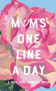 Mom's one Line a Day: A Five-Year Memory Book (Blank Journal for a Mother's Daily Reflections, 5- Year Diary Book for Parents With Contemporary Look) (en Inglés)
