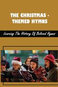 The Christmas-Themed Hymns: Learning The History Of Beloved Hymns