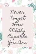 Never Forget How Wildly Capable You Are (en Inglés)