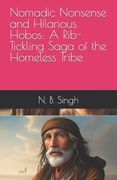 Nomadic Nonsense and Hilarious Hobos: A Rib-Tickling Saga of the Homeless Tribe (en Inglés)