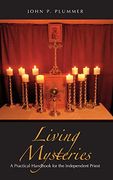 Living Mysteries: A Practical Handbook for the Independent Priest (en Inglés)