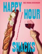 Happy Hour Snacks: Silly-Good Food for Those Times In-Between (en Inglés)