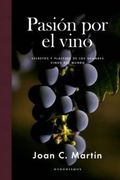 Pasión por el Vino: Secretos y Placeres de los Grandes Vinos del Mundo