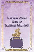 A Modern Witches Guide To Traditional Magic A Witches Spell Book for Magic And Manifestation (en Inglés)