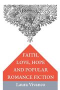 Faith, Love, Hope and Popular Romance Fiction (en Inglés)