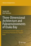 Three-Dimensional Architecture and Paleoenvironments of Osaka Bay: An Integrated Seismic Study on the Evolutionary Processes of a Tectonic Basin (en Inglés)