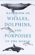 Handbook of Whales, Dolphins, and Porpoises of the World 