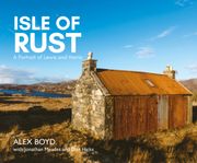 Isle of Rust: A Portrait of Lewis and Harris â" Shortlisted for the Favourite Scottish Nature Photography Book at the Scottish Nature Photography Awards 2020.