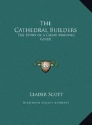 the cathedral builders: the story of a great masonic guild (en Inglés)