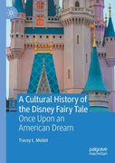 A Cultural History of the Disney Fairy Tale: Once Upon an American Dream (en Inglés)