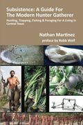 subsistence: a guide for the modern hunter gatherer