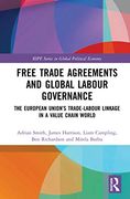 Free Trade Agreements and Global Labour Governance: The European Union'S Trade-Labour Linkage in a Value Chain World (Ripe Series in Global Political Economy) (en Inglés)