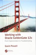 Working With Oracle Goldengate 12C: From Implementation to Troubleshooting (en Inglés)