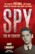 Spy for no Country: The Story of ted Hall, the Teenage Atomic spy who may Have Saved the World (en Inglés)