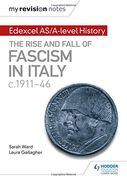 My Revision Notes: Edexcel AS/A-level History: The rise and fall of Fascism in Italy c1911-46
