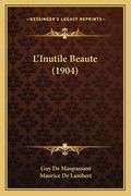L'Inutile Beaute (1904) (en Francés)
