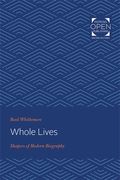 Whole Lives: Shapers of Modern Biography (en Inglés)