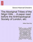 the aboriginal tribes of the nilgiri hills ... a paper read before the anthropological society of london, etc.