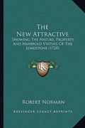 the new attractive: showing the nature, property, and manifold virtues of the loadstone (1720) (en Inglés)