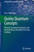 Quirky Quantum Concepts: Physical, Conceptual, Geometric, and Pictorial Physics that Didn't Fit in Your Textbook (Undergraduate Lecture Notes in Physics)