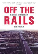Off the Rails: The Crisis on Britain's Railways (en Inglés)