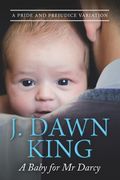 A Baby for Mr. Darcy: A Pride & Prejudice Variation