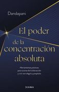 El Poder de la Concentración Absoluta: Herramientas Prácticas Para Curarse de la Distracción Y Vivir Con Alegría Y Propósito / The Power of Unwavering