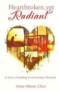 Heartbroken, yet Radiant: A Story of Healing From Intimate Betrayal (en Inglés)