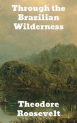 Through the Brazilian Wilderness (en Inglés)