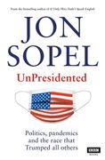 Unpresidented: Politics, Pandemics and the Race That Trumped All Others (en Inglés)
