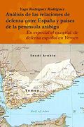 Relaciones de Defensa Entre España y Países de la Península Arábiga. En Especial el Conflicto de Yemen