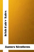 Irish Fairy Tales: (James Stephens Classics Collection) (en Inglés)