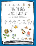How to Draw Almost Every Day: An Illustrated Sourc (en Inglés)