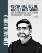 Curso Práctico de Google Data Studio: Guía Interactiva Para Crear Informes Personalizados y Creativos